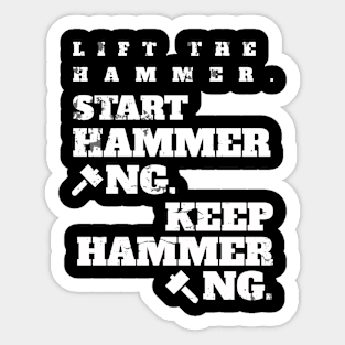 Lift the Hammer. Start Hammering. Keep Hammering. Sticker